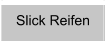 Slick Reifen